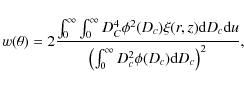 \begin{displaymath}w(\theta)=2\frac{\int_0^{\infty}\int_0^{\infty}D_C^4\phi^2(D_...
...{\left(\int_0^\infty D_{c}^2\phi(D_{c}){\rm d}D_{c}\right)^2},
\end{displaymath}