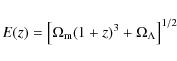 \begin{displaymath}E(z)=\left[\Omega_{\rm m}(1+z)^3+\Omega_\Lambda\right]^{1/2}
\end{displaymath}