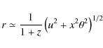 \begin{displaymath}r \simeq \frac{1}{1+z}\left(u^2+x^2\theta^2\right)^{1/2}
\end{displaymath}