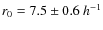 $r_0=7.5\pm0.6 ~h^{-1}$