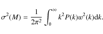 \begin{displaymath}
\sigma^2(M)=\frac{1}{2\pi^2}\int_0^\infty k^2P(k)w^2(k){\rm d}k.
\end{displaymath}