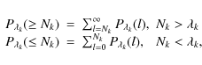 \begin{displaymath}\begin{array}{lcll}
P_{\lambda_k}(\geq N_k) & = & \sum_{l=N_k...
..._{l=0}^{N_k} P_{\lambda_k}(l), & N_k<\lambda_k, \\
\end{array}\end{displaymath}