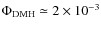 $\Phi_{\rm DMH} \simeq 2 \times 10^{-3}$
