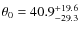 $\theta_0=40.9_{-29.3}^{+19.6}$