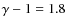 $\gamma-1=1.8$