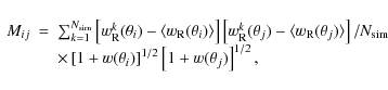 \begin{displaymath}
\begin{array}{lcl}
M_{ij} & = & \sum_{k=1}^{N_{\rm sim}}\lef...
...)\right]^{1/2}\left[1+w(\theta_j)\right]^{1/2}, \\
\end{array}\end{displaymath}
