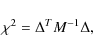 \begin{displaymath}
\chi^2 = \Delta^T M^{-1} \Delta,
\end{displaymath}