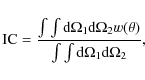 \begin{displaymath}
{\rm IC} = \frac{\int \int {\rm d}\Omega_1 {\rm d}\Omega_2 w(\theta)}{\int \int {\rm d}\Omega_1 {\rm d}\Omega_2},
\end{displaymath}