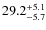 $\rm 29.2_{-5.7}^{+5.1}$