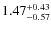$\rm 1.47_{-0.57}^{+0.43}$