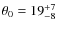 $\theta_0=19_{-8}^{+7}$