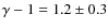 $\gamma-1=1.2\pm0.3$