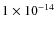 $1 \times 10^{-14}$