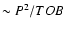 $\sim P^{2}/TOB$