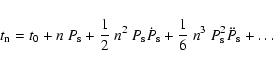 \begin{displaymath}t_{\rm n} = t_{\rm0} + n~P_{\rm s} + \frac{1}{2}~n^{2}~P_{\rm...
...m s}
+ \frac{1}{6}~n^{3}~P_{\rm s}^{2}\ddot P_{\rm s} + \dots
\end{displaymath}
