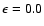 $\epsilon = 0.0$