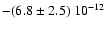 $-(6.8\pm2.5)~10^{-12}$