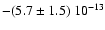 $-(5.7\pm1.5)~10^{-13}$