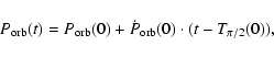 \begin{displaymath}P_{\rm orb}(t) = P_{\rm orb}(0) + \dot P_{\rm orb}(0)\cdot(t-T_{\pi/2}(0)),
\end{displaymath}