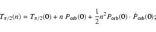 \begin{displaymath}T_{\pi/2}(n) = T_{\pi/2}(0) + n~P_{\rm orb}(0) + \frac{1}{2}n^{2}P_{\rm orb}(0)\cdot\dot P_{\rm orb}(0);
\end{displaymath}