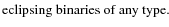 $\textstyle \parbox{70mm}{eclipsing binaries of any type.}$