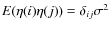$E(\eta(i)\eta(j))=\delta_{ij}\sigma^2$