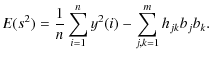 $\displaystyle %
E(s^2) = {1\over n}\sum_{i=1}^{n} y^2(i)-\sum_{j,k=1}^{m}h_{jk}b_jb_k.$