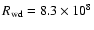 $R_{\rm wd}=8.3\times10^{8}$