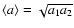 $\langle a \rangle=\sqrt{a_1 a_2}$