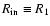 $R_{\rm in}\equiv R_1$
