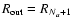 $R_{\rm out}= R_{{N_a}+1}$
