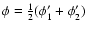 $\phi=\frac{1}{2}(\phi'_1+\phi'_2)$