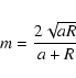 \begin{displaymath}m=\frac{2\sqrt{aR}}{a+R}
\end{displaymath}