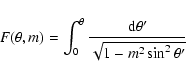 \begin{displaymath}F(\theta,m) = \int_0^\theta{\frac{{\rm d}\theta'}{\sqrt{1-m^2 \sin^2 \theta'}}}
\end{displaymath}