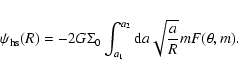 \begin{displaymath}\psi_{\rm hs}(R) = - 2G \Sigma_{0}\int_{a_1}^{a_2}{{\rm d}a\sqrt{\frac{a}{R}}mF(\theta,m)}.
\end{displaymath}