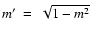 $m'~=~\sqrt{1-m^2}$
