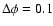 $\Delta \phi = 0.1$