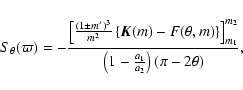 \begin{displaymath}S_\theta(\varpi)= - \frac{\left[ \frac{(1 \pm m' )^3}{m^2} \l...
...2}}{\left(1-\frac{a_1}{a_2}\right)\left(\pi - 2\theta\right)},
\end{displaymath}