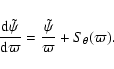 \begin{displaymath}\frac{{\rm d} \tilde{\psi}}{{\rm d} \varpi}= \frac{\tilde{\psi}}{\varpi} + S_\theta(\varpi).
\end{displaymath}