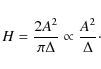 \begin{displaymath}H = \frac{2 A^2}{\pi \Delta} \propto \frac{A^2}{\Delta}\cdot
\end{displaymath}