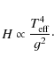 \begin{displaymath}H \propto \frac{T_{\rm eff}^4}{g^{2}}\cdot
\end{displaymath}