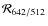 $\mathcal{R}_{642/512}$