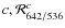 $c, \mathcal{R}^c_{642/536}$