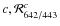$c, \mathcal{R}^c_{642/443}$