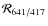 $\mathcal{R}_{641/417}$