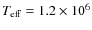 $T_{\rm eff} = 1.2 \times 10^6$