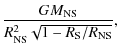 $\displaystyle \frac{GM_{\rm NS}}{R^2_{\rm NS}\sqrt{1-R_{\rm S}/R_{\rm NS}}},$