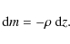 \begin{displaymath}{\rm d}m = -\rho ~ {\rm d}z.
\end{displaymath}
