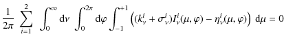 $\displaystyle \frac{1}{2\pi} ~ \sum_{i=1}^2 ~ \int_0^{\infty} {\rm d}\nu ~
\int...
...^i) I_{\nu}^i(\mu,\varphi) - \eta_{\nu}^i(\mu,\varphi)
\right) ~ {\rm d}\mu = 0$