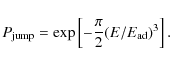 \begin{displaymath}
P_{\rm jump} = \exp \left[-\frac{\pi}{2}(E/E_{\rm ad})^3\right].
\end{displaymath}